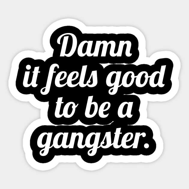 Damn It Feels Good To Be A Gangster Sticker by sewwani
